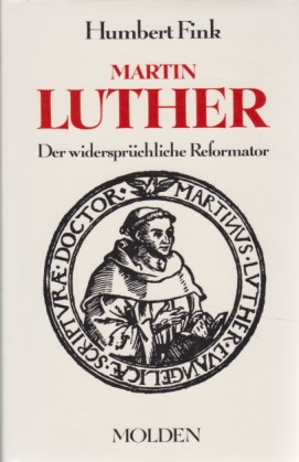 Martin Luther. Der widersprüchliche Reformator. Mit 19 Abbildungen. - Humbert, Fink