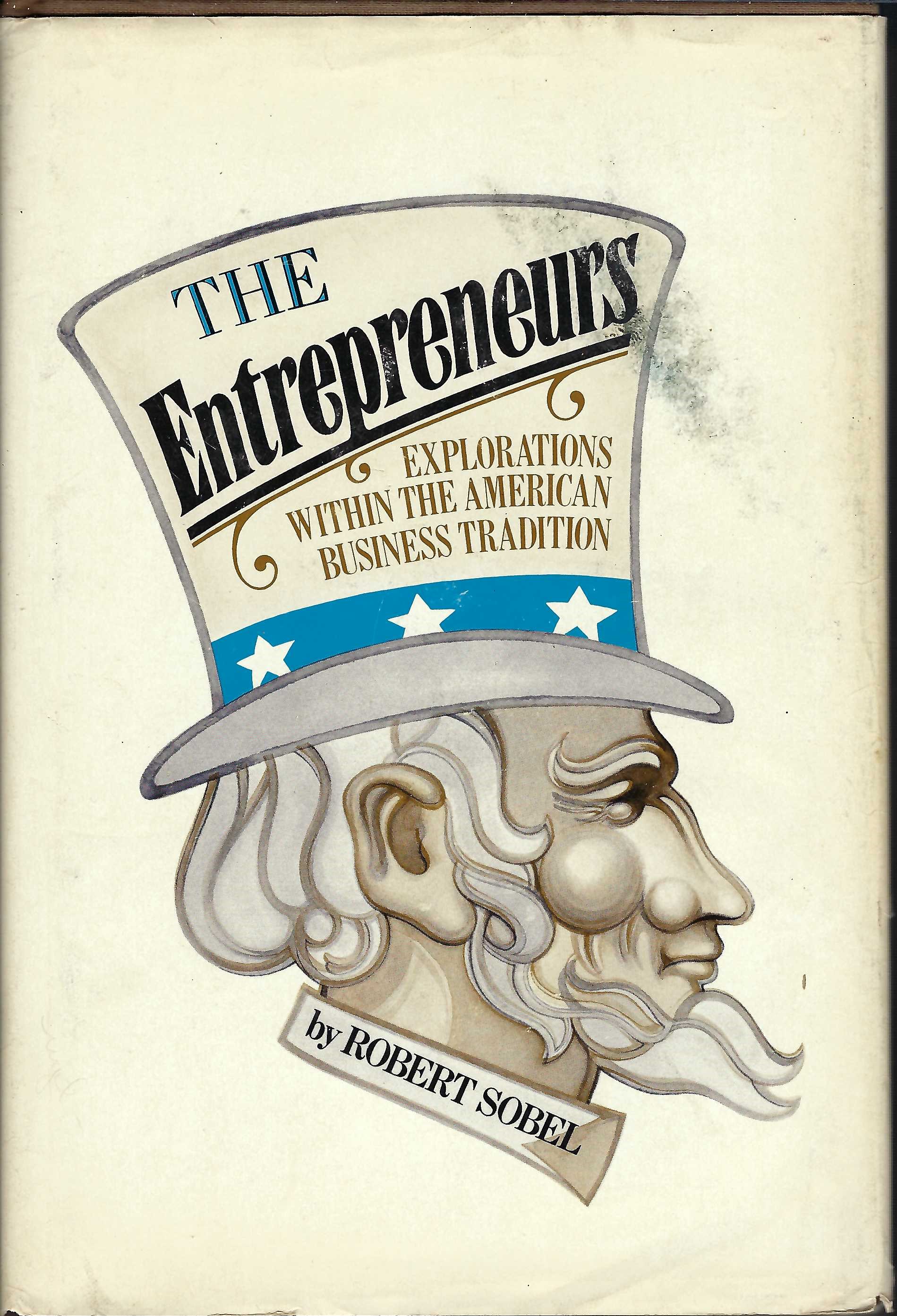 The Entrepreneurs, Explorations Within the American Business Tradition - Sobel, Robert