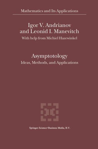 Asymptotology : Ideas, Methods, and Applications - Andrianov, I. V.; Manevich, L. I.; Hazewinkel, Michiel