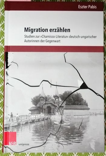 Migration erzählen : Studien zur Chamisso-Literatur deutsch-ungarischer Autorinnen der Gegenwart. - Pabis, Eszter