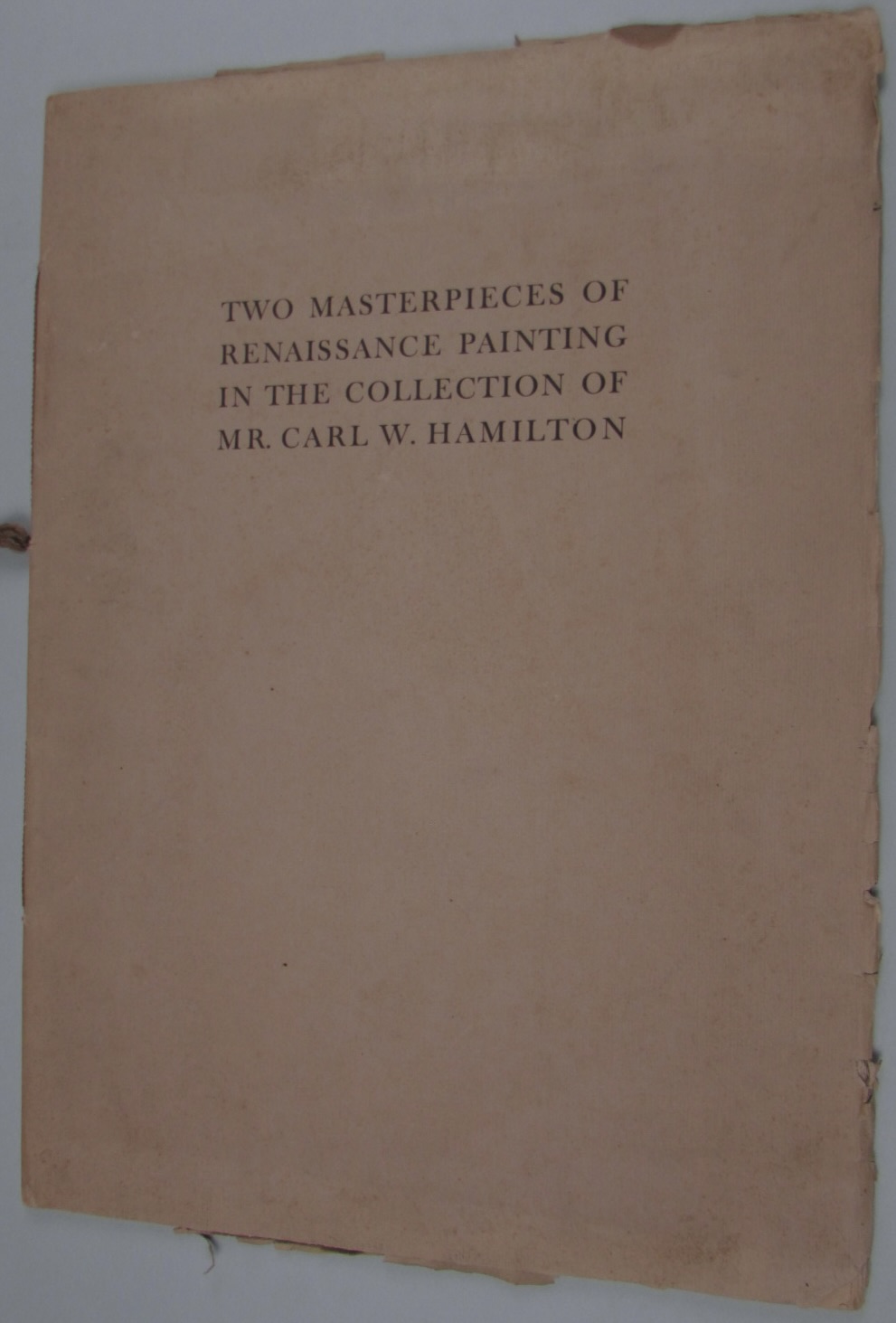 Two Masterpieces of Renaissance Painting. From the Collection of Carl W. Hamilton, New York City. Sale No. 2346. May 8, 1929 Hamilton, Carl W [Very G