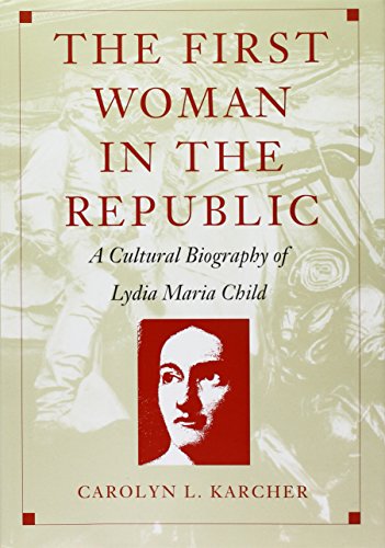 The First Woman in the Republic: A Cultural Biography of Lydia Maria Child (New Americanists) - Karcher, Carolyn L.