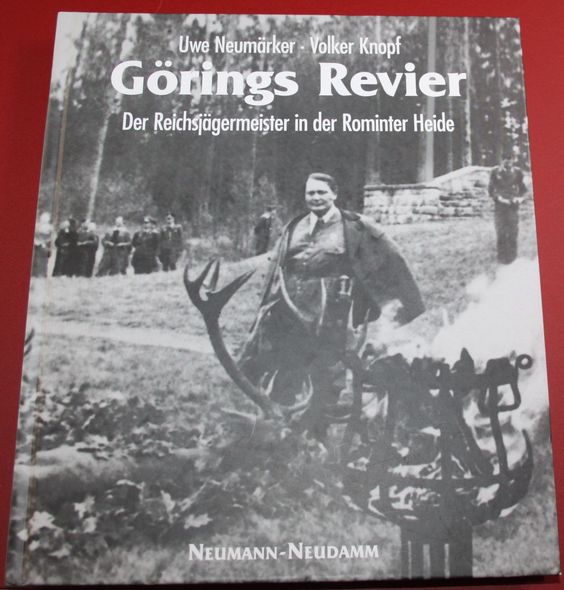 Görings Revier Der Reichsjägermeister in der Rominter Heide - Neumärker, Uwe und Volker Knopf