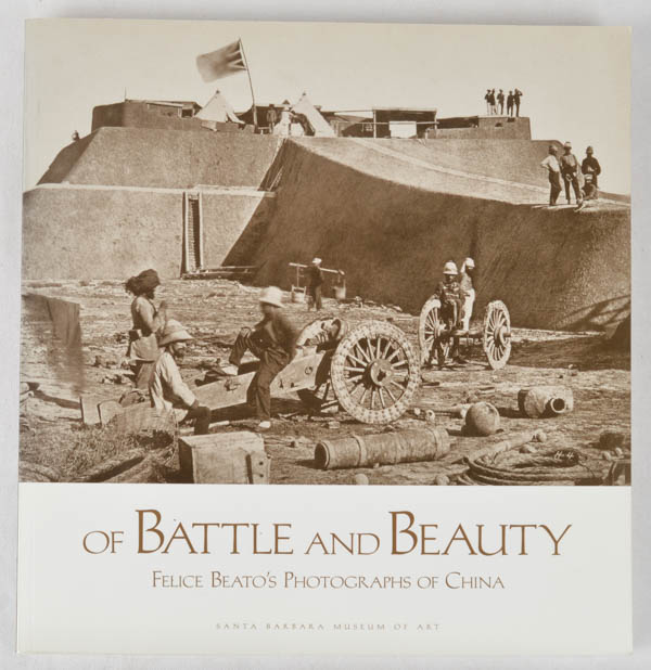 Of Battle and Beauty. Felice Beato's Photographs of China. - HARRIS, DAVID.