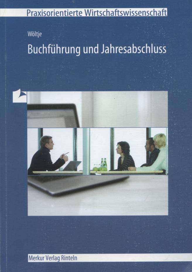 Buchführung und Jahresabschluss. Wöltje / Praxisorientierte Wirtschaftswissenschaft - Wöltje, Jörg