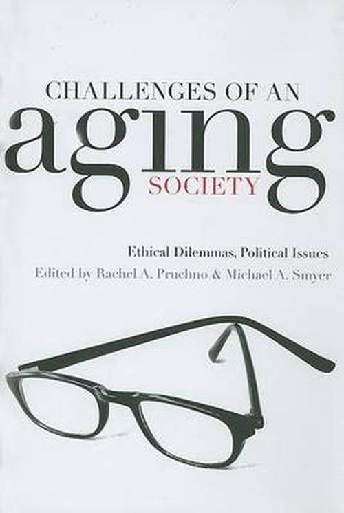 Challenges of an Aging Society: Ethical Dilemmas, Political Issues (Hardcover) - Rachel A. Pruchno