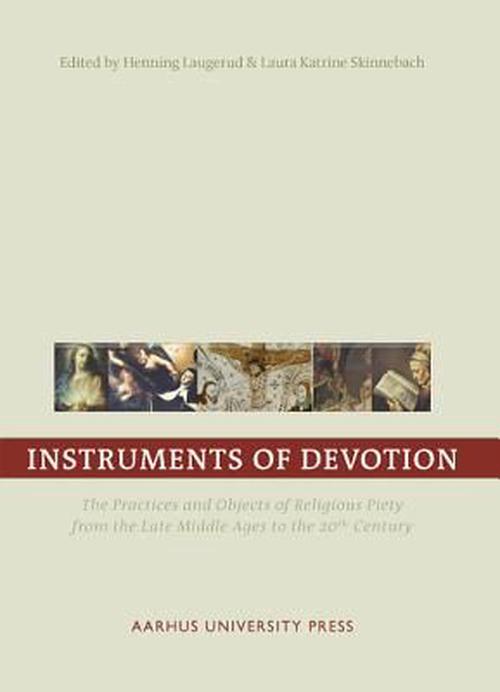 Instruments of Devotion: The Practices and Objects of Religious Piety from the Late Middle Ages to the 20th Century (Paperback) - Henning Laugerud