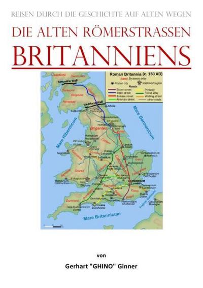 die alten Römerstraßen Britanniens : Reisen durch die Geschichte auf alten Wegen. DE - gerhart ginner