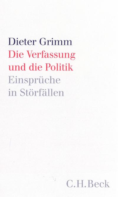 Die Verfassung und die Politik: Einsprüche in Störfällen - Dieter Grimm