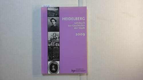 Heidelberg. Jahrbuch zur Geschichte der Stadt 2009, Jg. 13 - Heidelberger Geschichtsverein e. V.