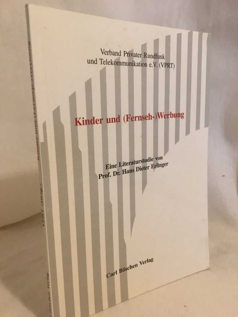 Kinder und (Fernseh-)Werbung: Eine Literaturstudie. - Erlinger, Hans Dieter und Verband Privater Rundfunk und Telekommunikation e.V. (Hrsg.)