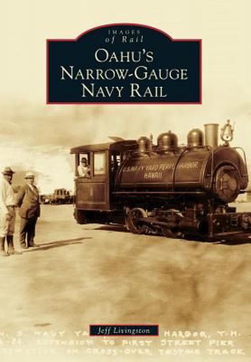 Oahu's Narrow-Gauge Navy Rail (Paperback) - Jeff Livingston