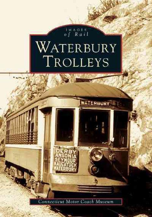 Waterbury Trolleys (Paperback) - The Connecticut Motor Coach Museum
