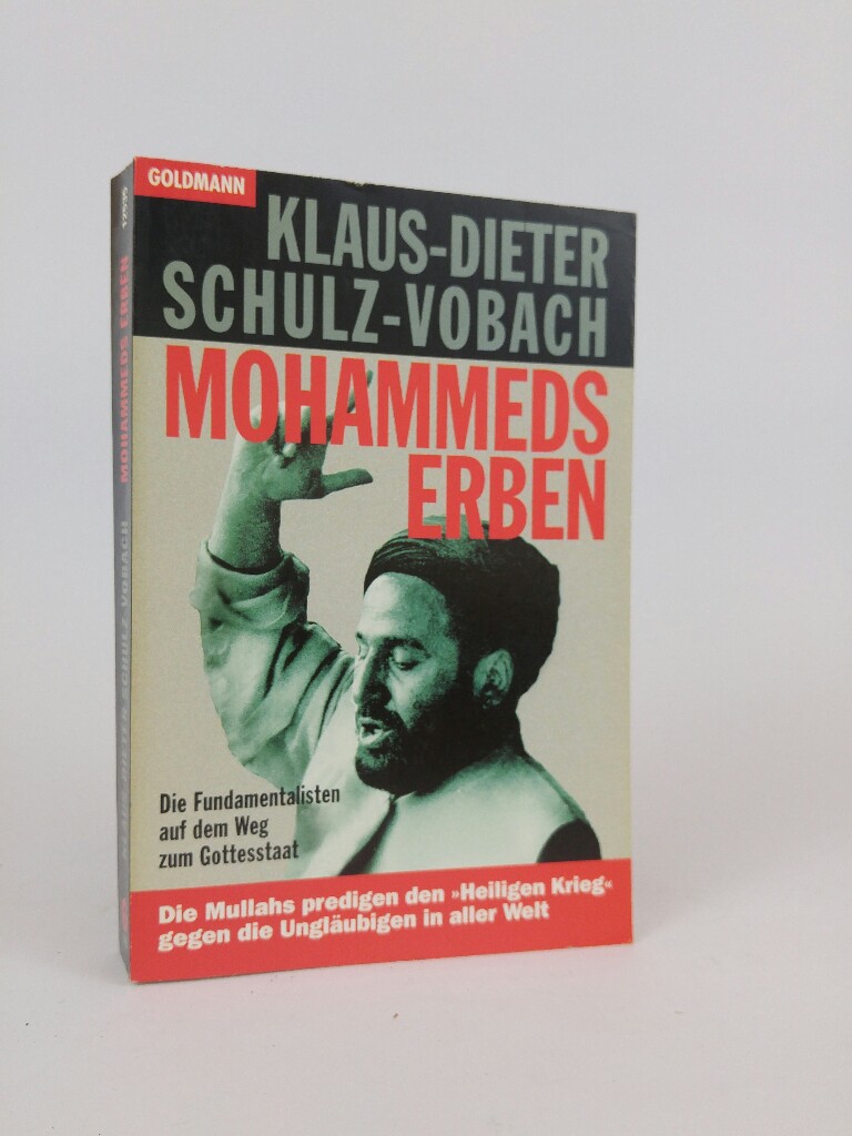 Mohammeds Erben die Fundamentalisten auf dem Weg zum Gottesstaat - Schulz-Vobach, Klaus-Dieter