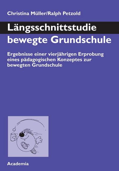 Längsschnittstudie bewegte Grundschule: Ergebnisse einer vierjährigen Erprobung eines pädagogischen Konzeptes zur bewegten Grundschule - Christina Müller