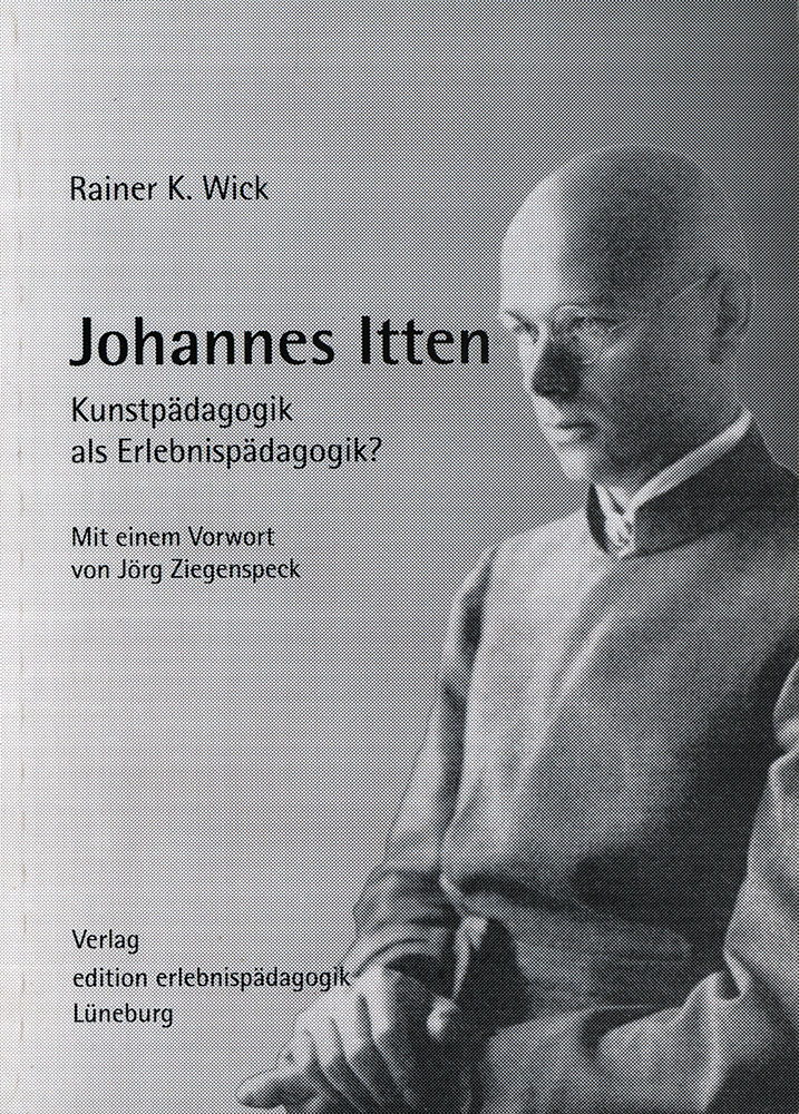 Johannes Itten. Kunstpädagogik als Erlebnispädagogik? Mit einem Vorwort von Jörg Ziegenspeck. - Itten, Johannes - Wick, Rainer K.