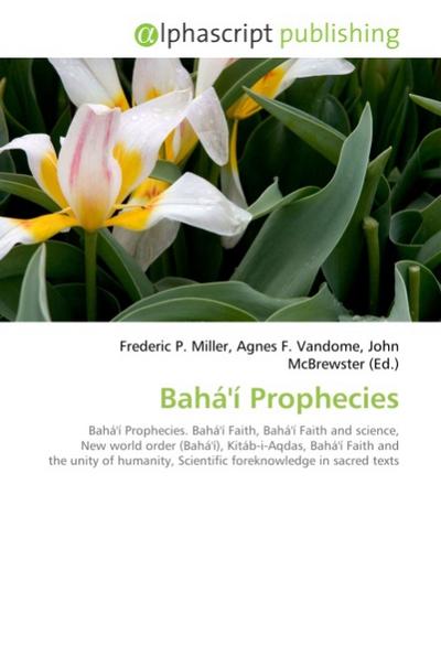 Bahá'í Prophecies - Frederic P. Miller