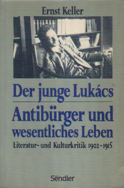 Der junge Lukács - Antibürger und wesentliches Leben. - Keller, Ernst