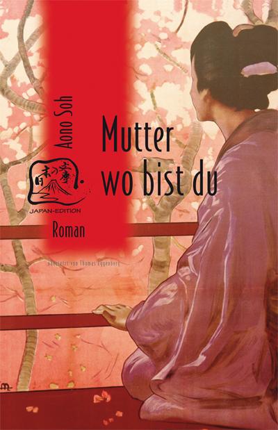 Mutter wo bist du : Roman. Ausgezeichnet mit dem Yomiuri-Literaturpreis ausgezeichnet 1992. Mit e. Nachw. v. Eduard Klopfenstein - Soh Aono