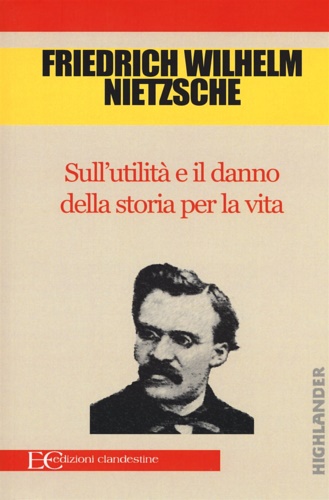 Sull'utilità e il danno della storia per la vita. - Nietzsche,Friedrich.