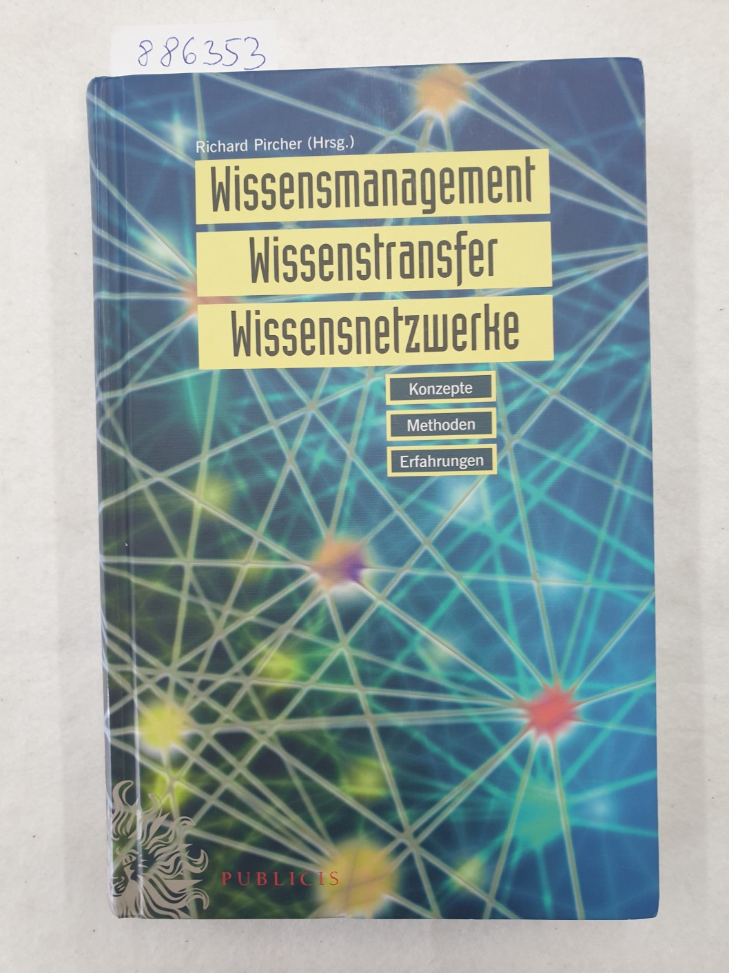 Wissensmanagement : Wissenstransfer : Wissensnetzwerke : Konzepte Methoden Erfahrungen : - Pircher, Richard (Hrsg.)