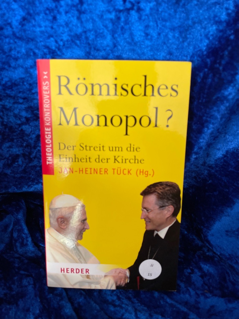 Römisches Monopol?: Der Streit um die Einheit der Kirche Der Streit um die Einheit der Kirche - Tück, Jan-Heiner