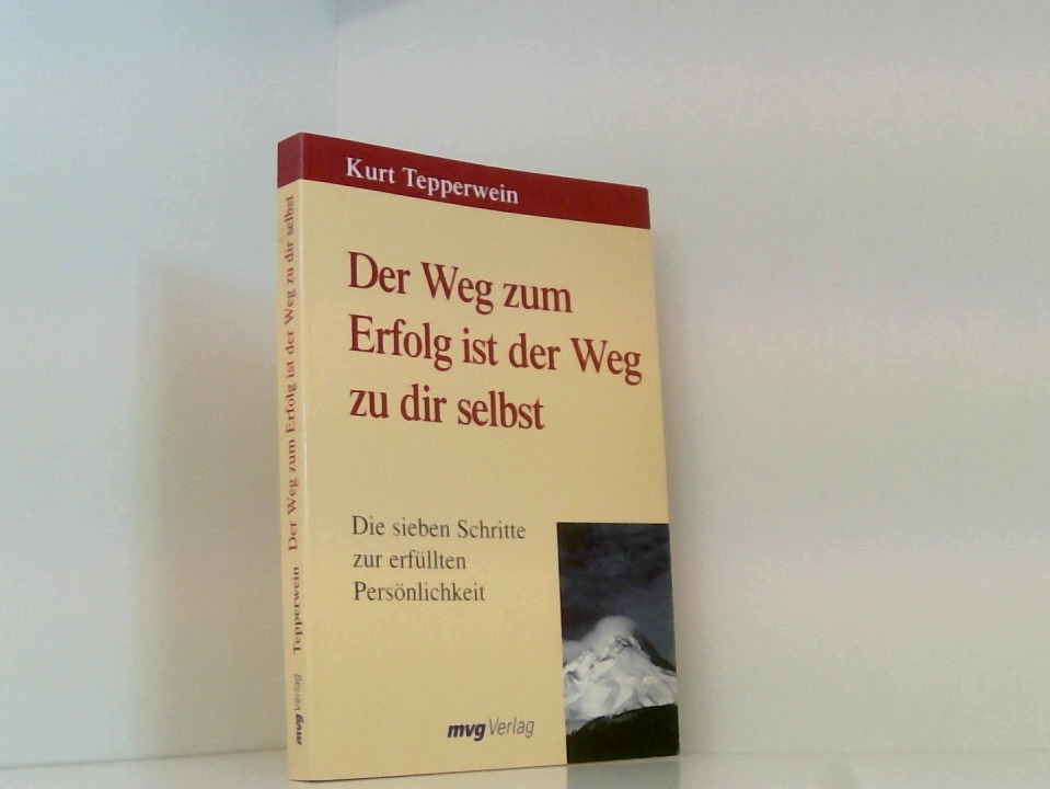 Der Weg zum Erfolg ist der Weg zu dir selbst. Die sieben Schritte zur erfüllten Persönlichkeit die sieben Schritte zur erfüllten Persönlichkeit - Tepperwein, Kurt