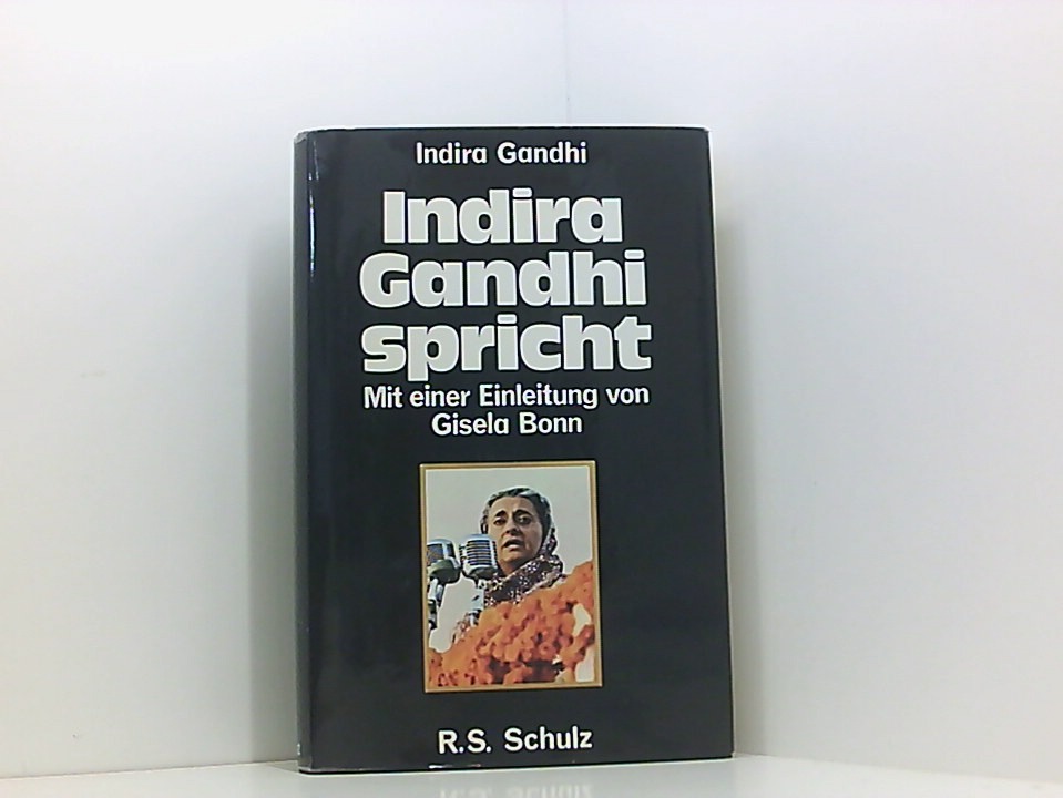 Indira Gandhi spricht Indira Gandhi. Mit e. Einl. von Gisela Bonn. [Übers.: Aggy Jais u. a.] - Gandhi, Indira