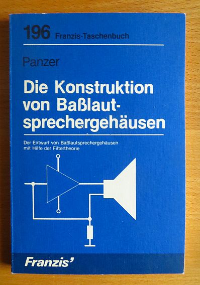 Die Konstruktion von Basslautsprechergehäusen : d. Entwurf von Basslautsprechergehäusen mit Hilfe d. Filtertheorie. RPB-Electronic-Taschenbücher ; Nr. 196 - Panzer, Jörg