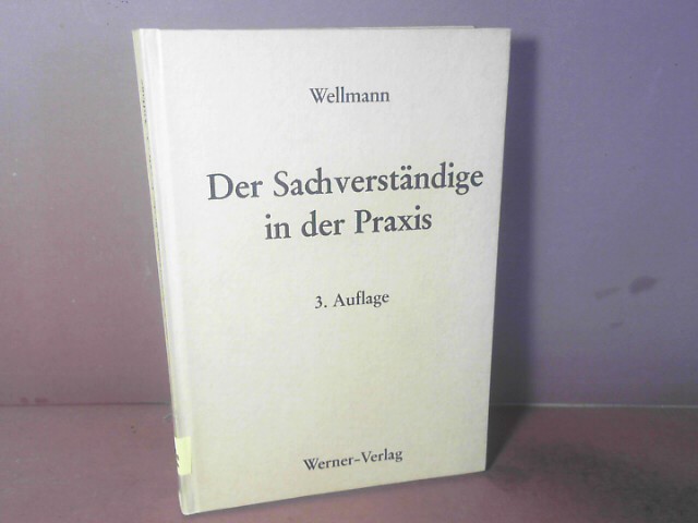 Der Sachverständige in der Praxis. - Wellmann, Carl R., Egon Schneider Heinrich Wiesen u. a.