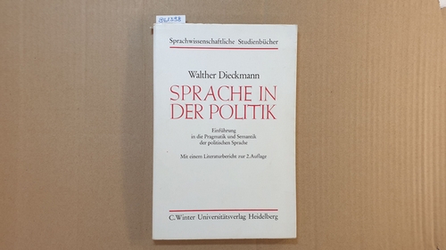 Sprache in der Politik : Einf. in d. Pragmatik u. Semantik d. polit. Sprache ; (mit e. Literaturbericht zur 2. Aufl.) - Dieckmann, Walther