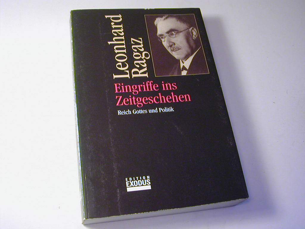 Eingriffe ins Zeitgeschehen : Reich Gottes und Politik ; Texte von 1900-1945 - Leonhard Ragaz. Hrsg. von Ruedi Brassel und Willy Spieler