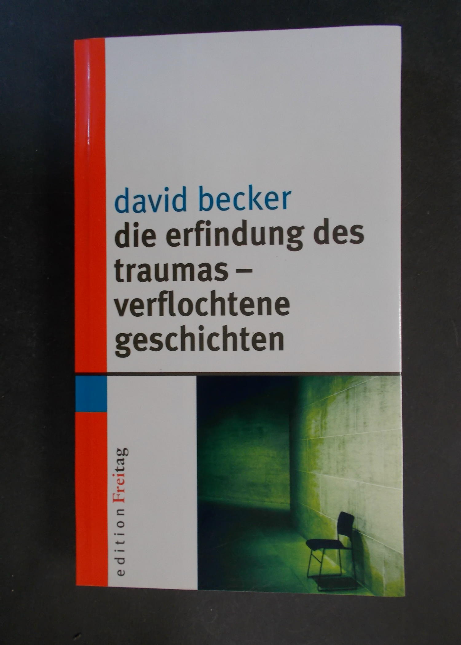Die Erfindung des Traumas - verflochtene Geschichten - David Becker / Maria Vedder