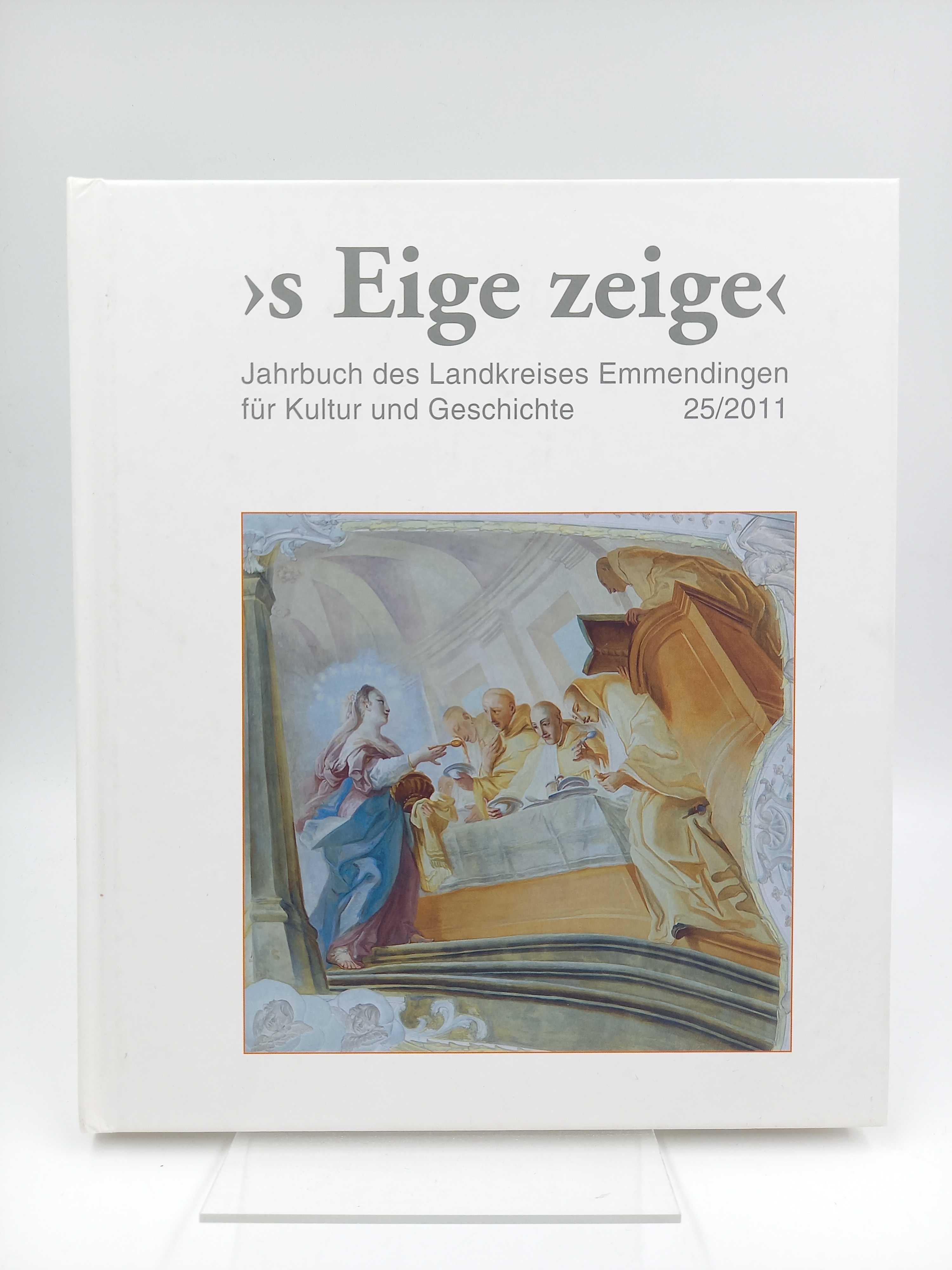 s Eige zeige - Jahrbuch des Landkreises Emmendingen für Kultur und Geschichte, Band 25/2011 - Hurth, Hanno (Hg.) / Auer, Gerhard A. (Red.) -