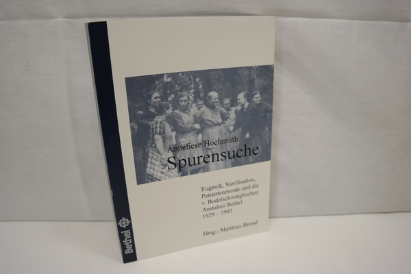 Spurensuche: Eugenik, Sterilisation, Patientenmorde und die von Bodelschwinghschen Anstalten Bethel 1929-1945 - Hochmuth, Anneliese und Matthias [Hrsg.] Benad