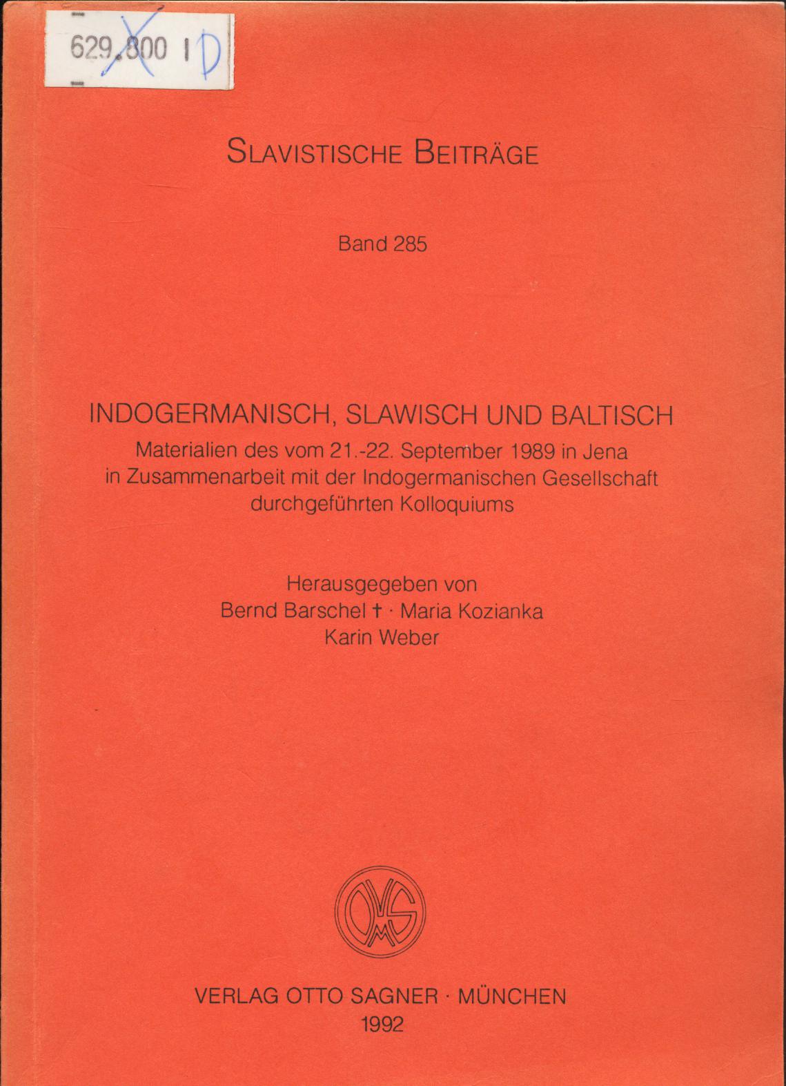 Indogermanisch, Slawisch und Baltisch Materialien des vom 21.-22. September 1989 in Jena in Zusammenarbeit mit der Indogermanischen Gesellschaft durchgeführten Kolloquiums. - Barschel, Bernd, Maria Kozianka und Karin Weber