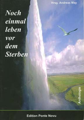 Noch einmal leben vor dem Sterben : Anthologie. Hrsg. Andreas May - May, Andreas (Hrsg.)