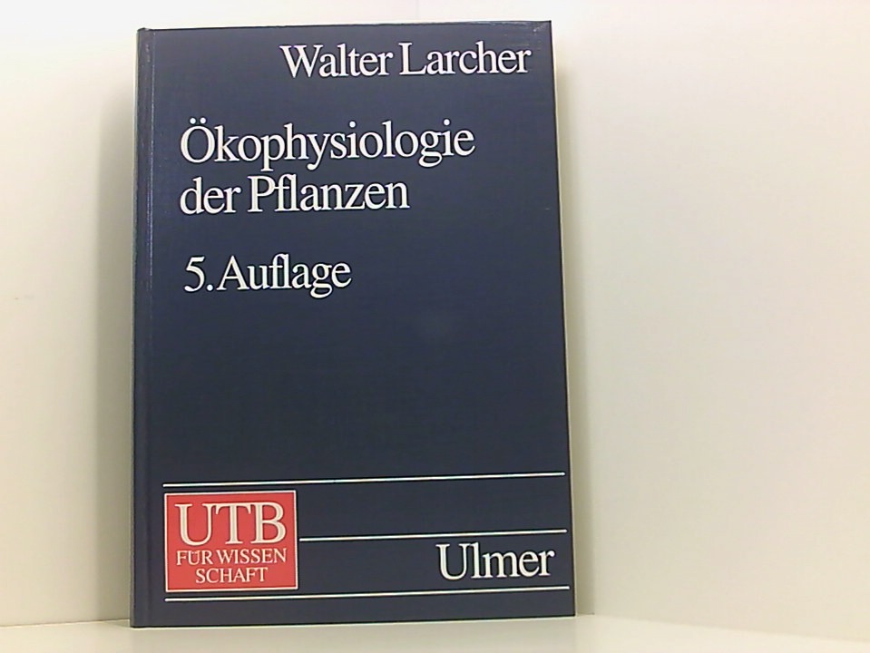Ökophysiologie der Pflanzen: Leben, Leistung und Stressbewältigung der Pflanzen in ihrer Umwelt - Larcher, Walter
