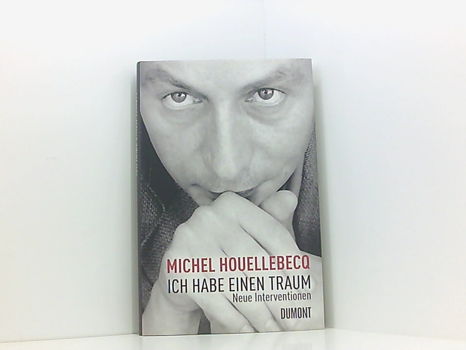 Ich habe einen Traum: Neue Interventionen neue Interventionen - Houellebecq, Michel und Hella Faust