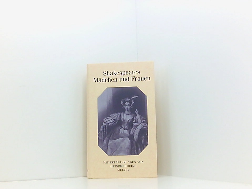 Shakespeares Mädchen und Frauen mit Erl. von Heinrich Heine. Geleitw. von Eduard Engel - Hrg. Heinrich Heine