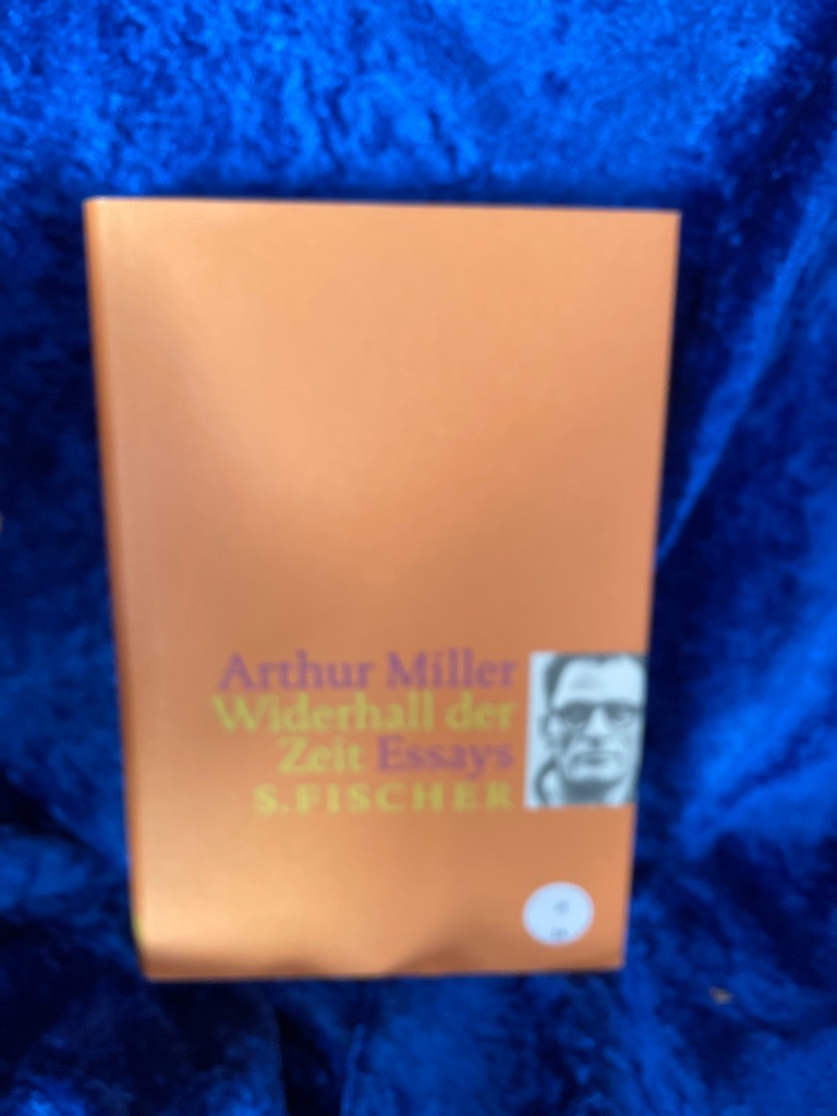 Widerhall der Zeit: Essays Essays - Miller, Arthur und Ulrich Blumenbach