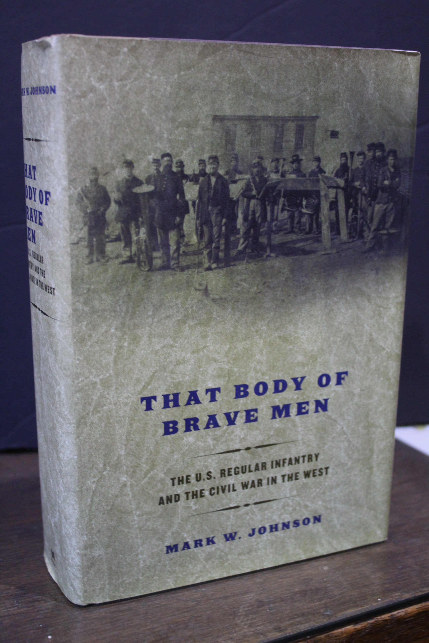 That Body of Brave Men. The U.S. Regular Infantry and the Civil War in the West.- Johnson, Mark W. - Johnson, Mark W.