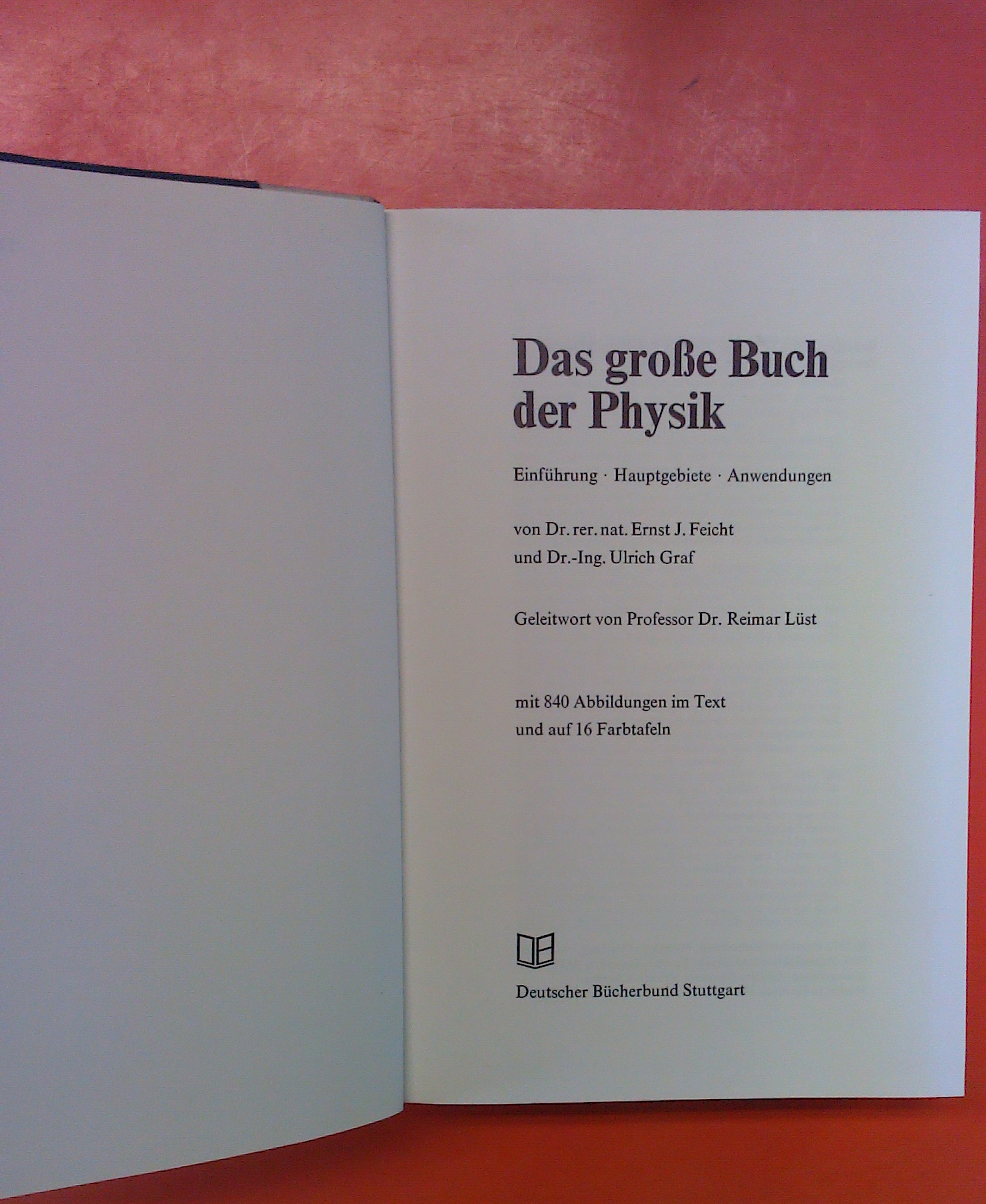 Das Große Buch der Physik. Einführung - Hauptgebiete - Anwendungen - Dr. Ernst J. Feicht, Dr. Ulrich Graf