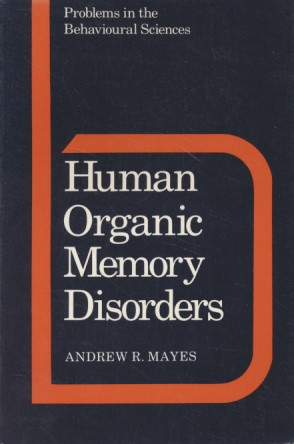 Human Organic Memory Disorders. Problems in the Behavioural Sciences, 7. - Mayes, Andrew R.