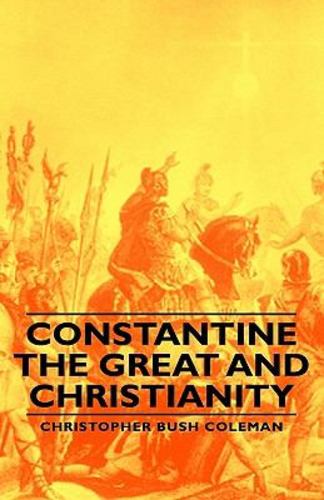 Constantine the Great and Christianity (Studies in History, Economics and Public Law) [Hardcover ] - Coleman, Christopher Bush