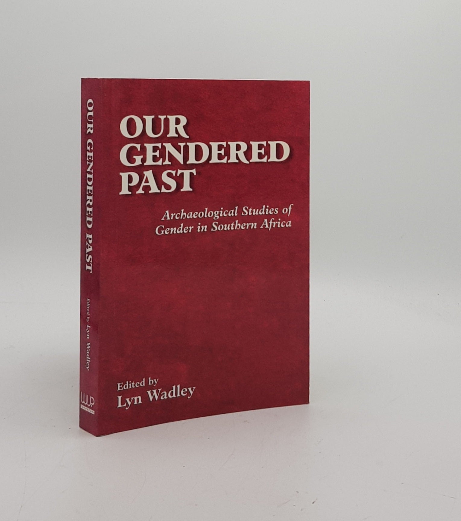 OUR GENDERED PAST Archaeological Studies of Gender in Southern Africa - WADLEY Lyn