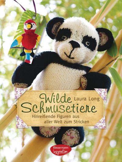 Wilde Schmusetiere; Hinreißende Figuren aus aller Welt zum Stricken ; Originaltitel: Knitted Toy Travels; Deutsch; durchgehend farbige Abbildungen, - Laura Long