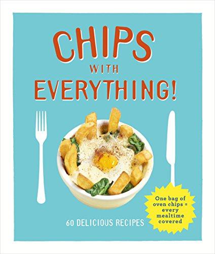 Chips with Everything: one bag of oven chips = every mealtime covered - 60 delicious recipes - Smart, Denise