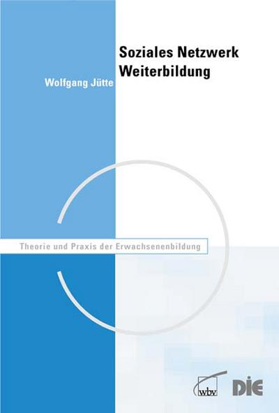 Soziales Netzwerk Weiterbildung: Analyse lokaler Institutionenlandschaften - Wolfgang Jütte