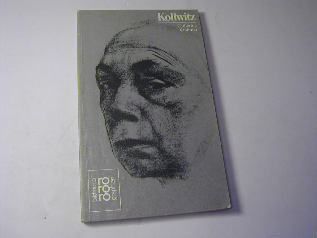 Käthe Kollwitz mit Selbstzeugnissen und Bilddokumenten - Catherine Krahmer.